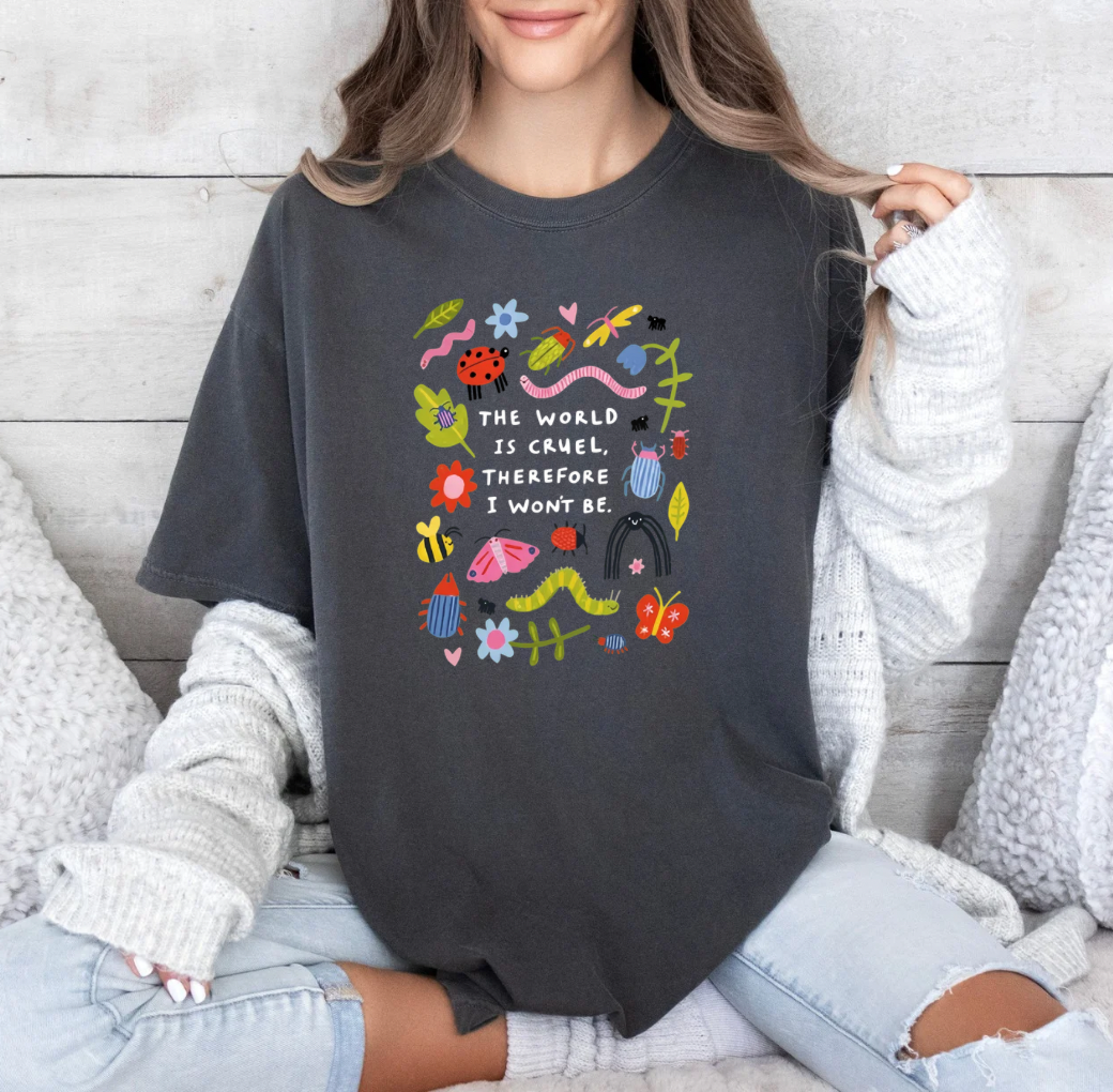 The World is Cruel so I won’t Be T-shirt (Pepper)
