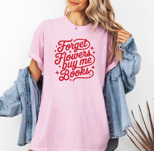 Forget Flowers! Buy me Books T-shirt (Pink)